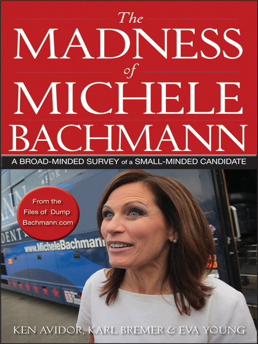 Title details for The Madness of Michele Bachmann by Ken Avidor - Available